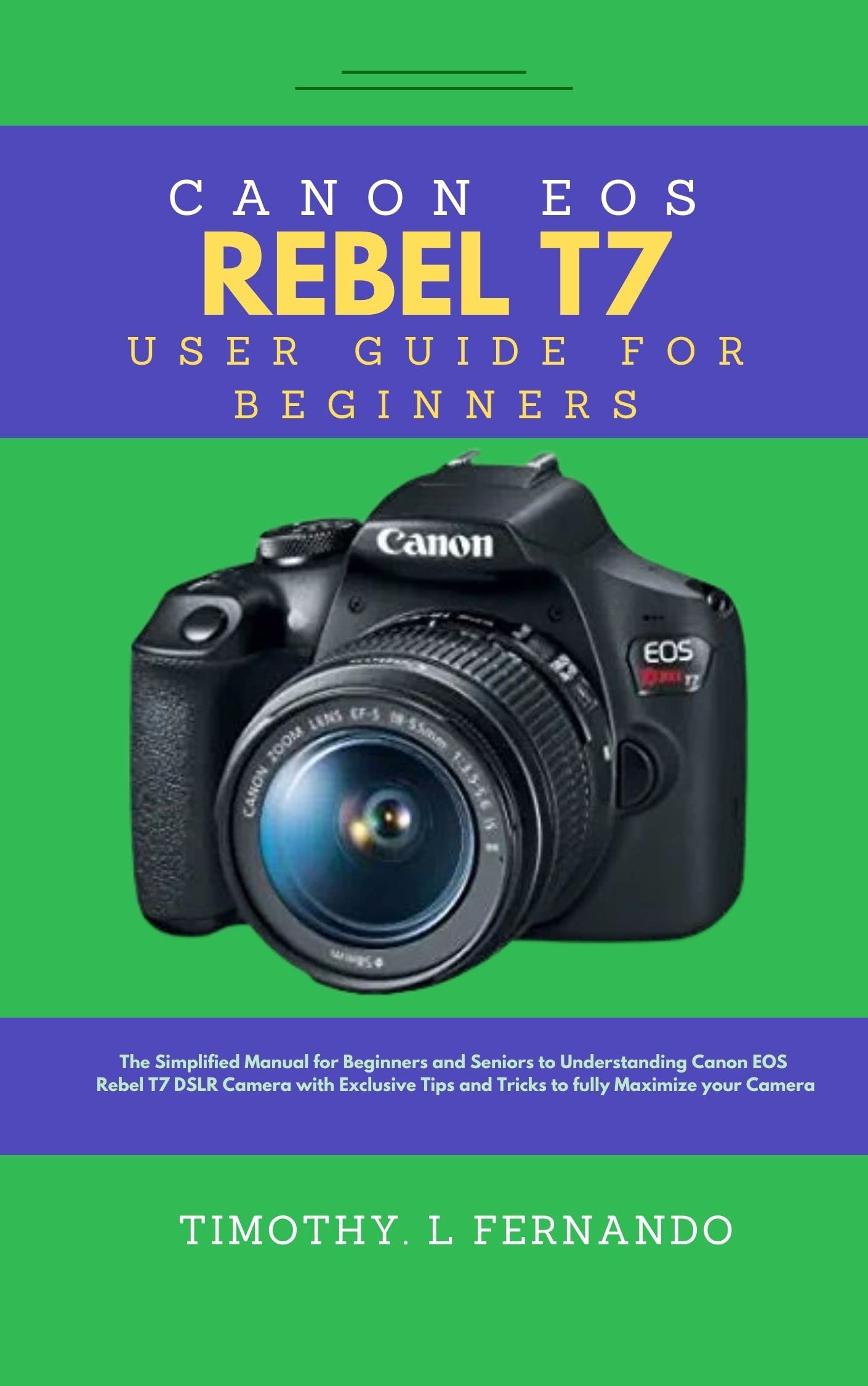 Canon EOS Rebel T7 User Guide for Beginners The Simplified Manual for