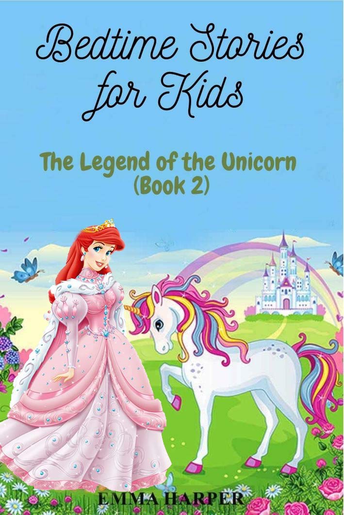 Bedtime Stories For Kids: The Legend Of The Unicorn (A Tale Of Bravery And Innocence)