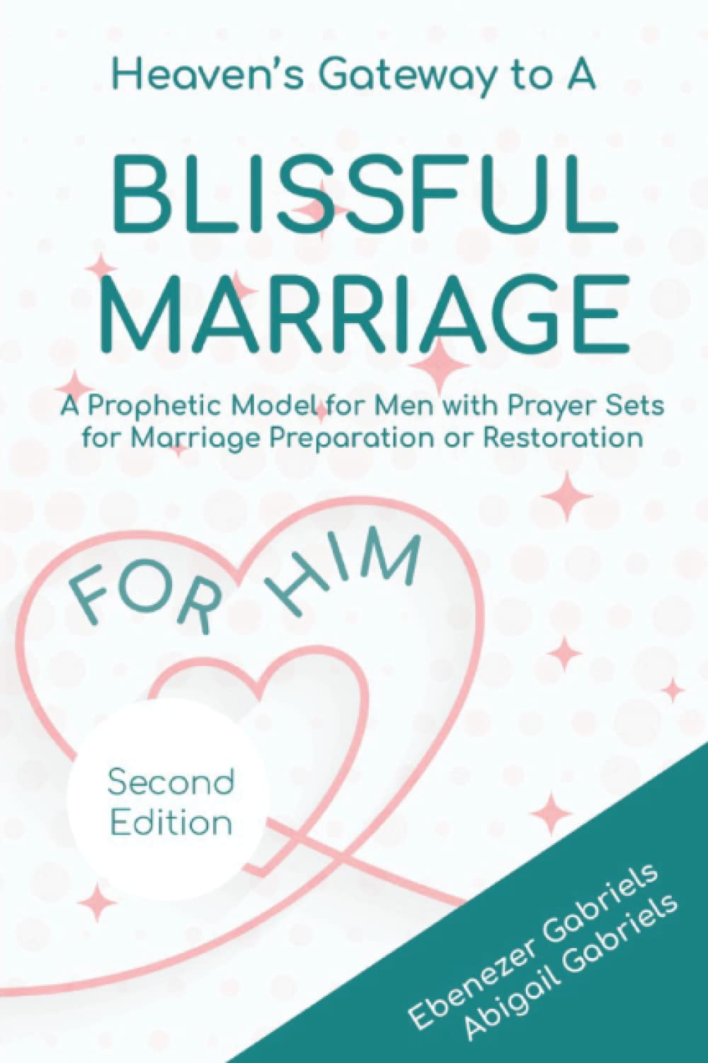 Heaven's Gateway to a blissful Marriage for Him A Prophetic Model and