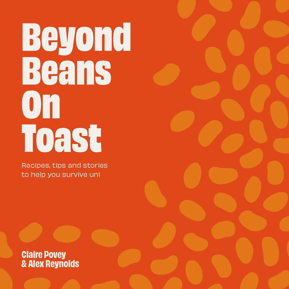 Beyond Beans on Toast Recipes, tips and stories to help you survive