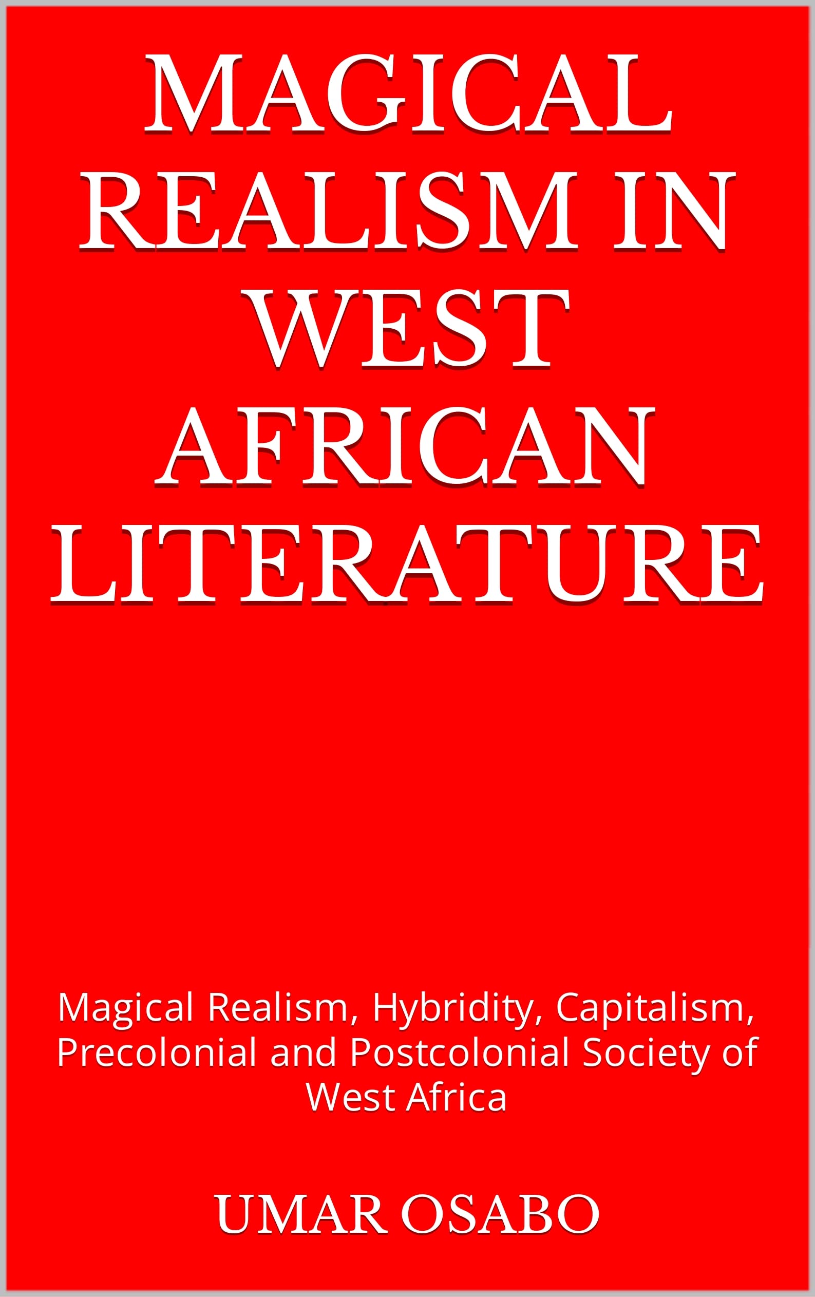 MAGICAL REALISM IN WEST AFRICAN LITERATURE Magical Realism, Hybridity