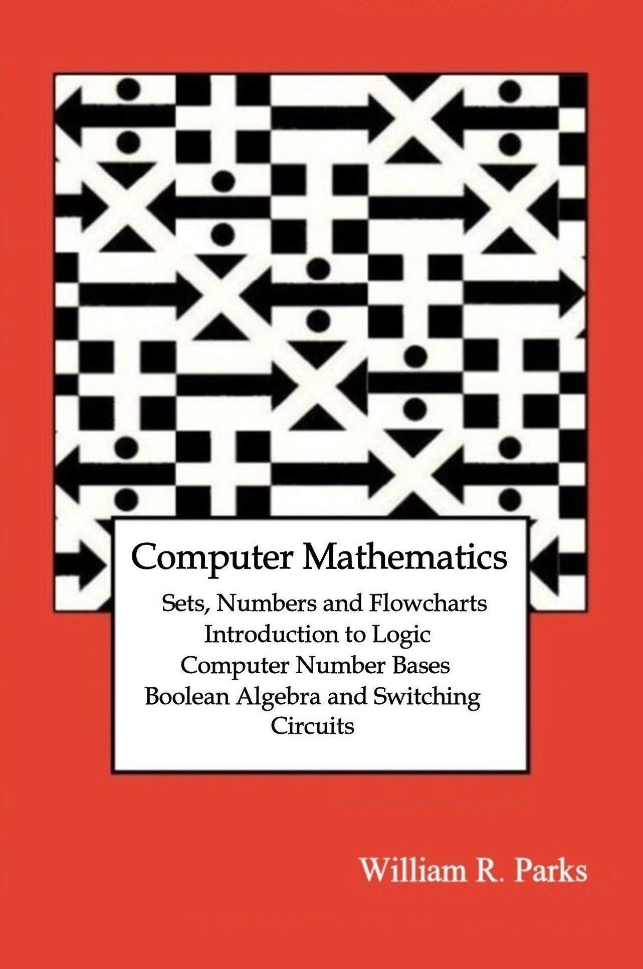 Computer Mathematics Sets, Numbers and Flowcharts Introduction to Logic
