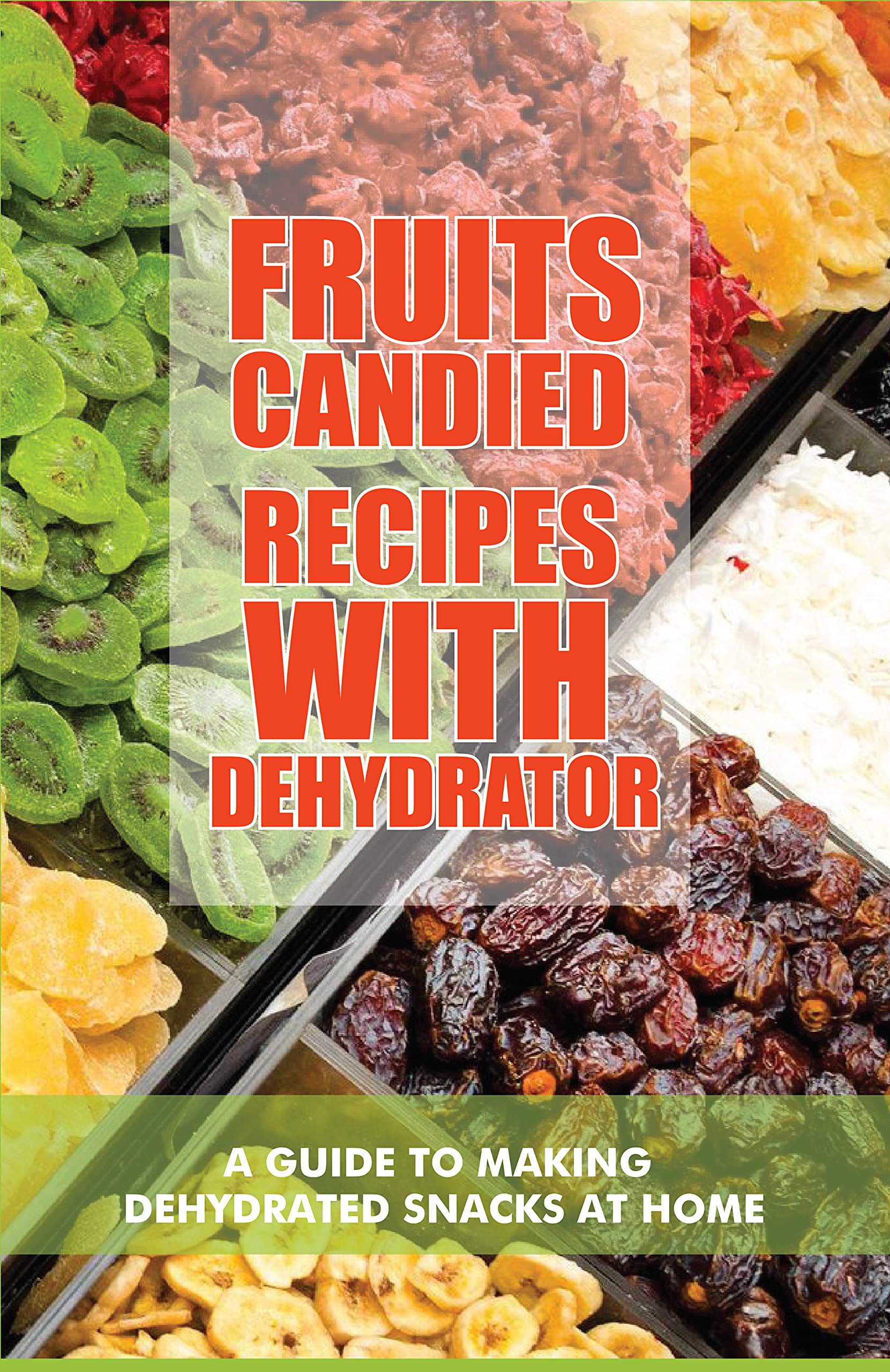 Fruits Candied Recipes With Dehydrator A Guide To Making Dehydrated