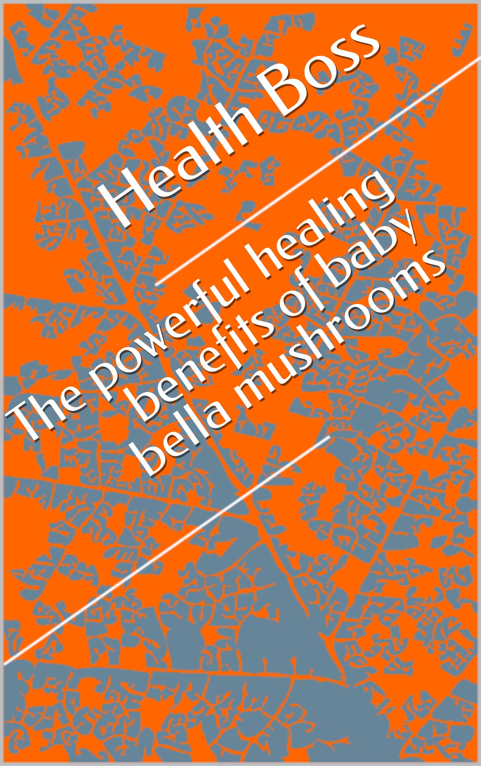 The powerful healing benefits of baby bella mushrooms by Health Boss