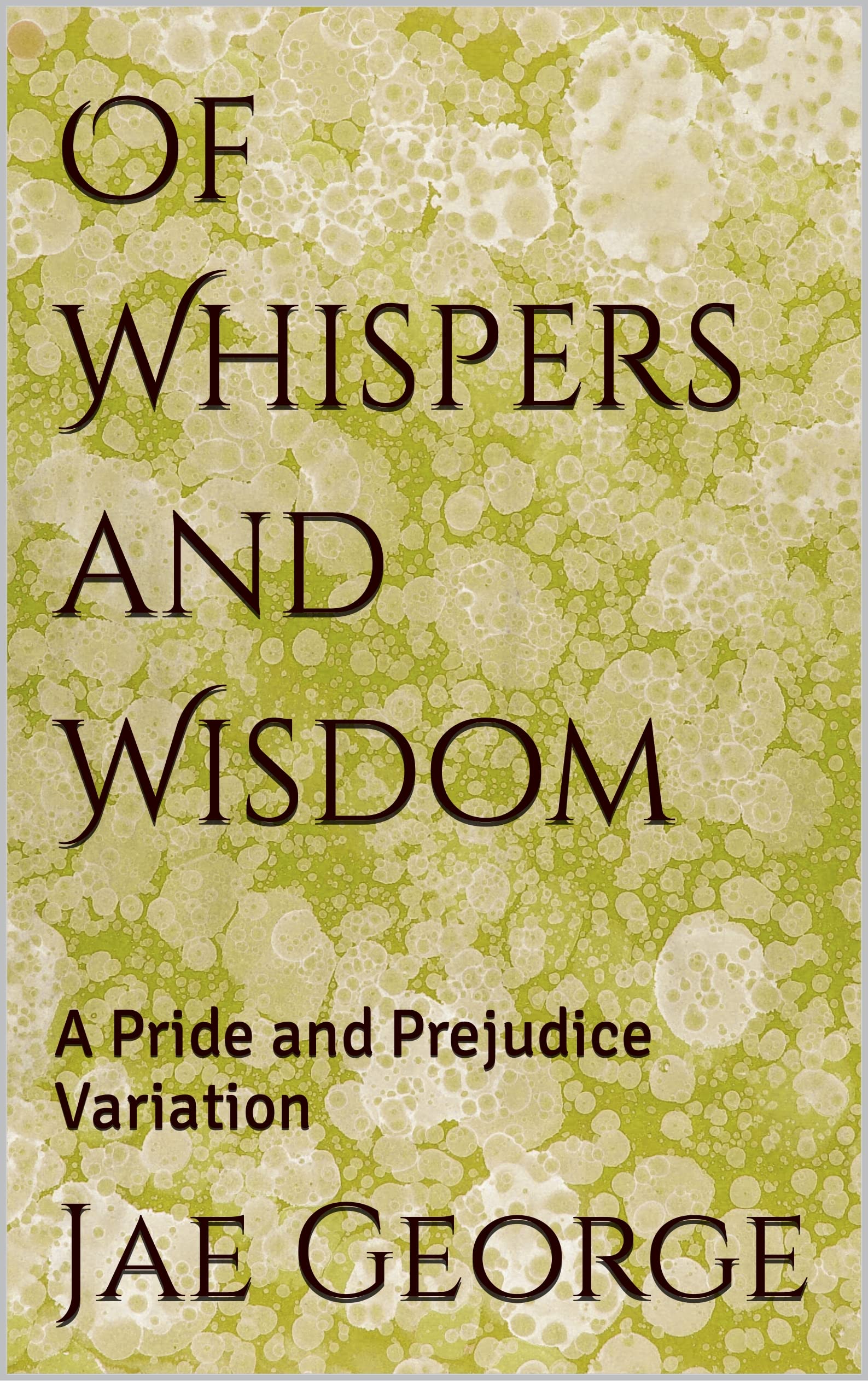 Of Whispers and Wisdom: A Pride and Prejudice Variation