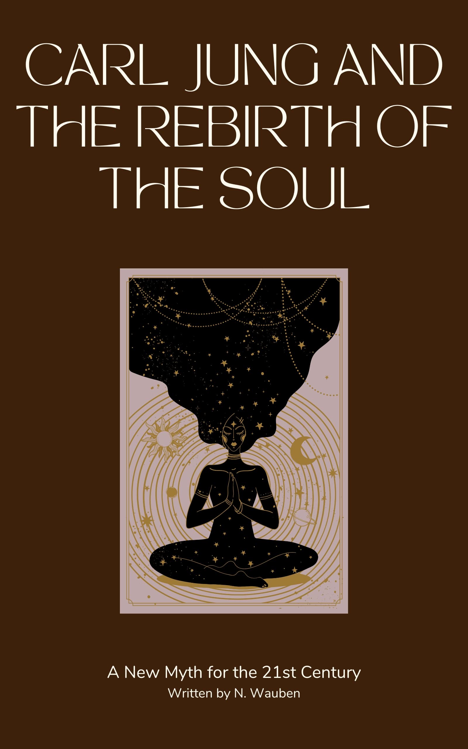 Carl Jung and the Rebirth of the Soul: A New Myth for the 21st Century