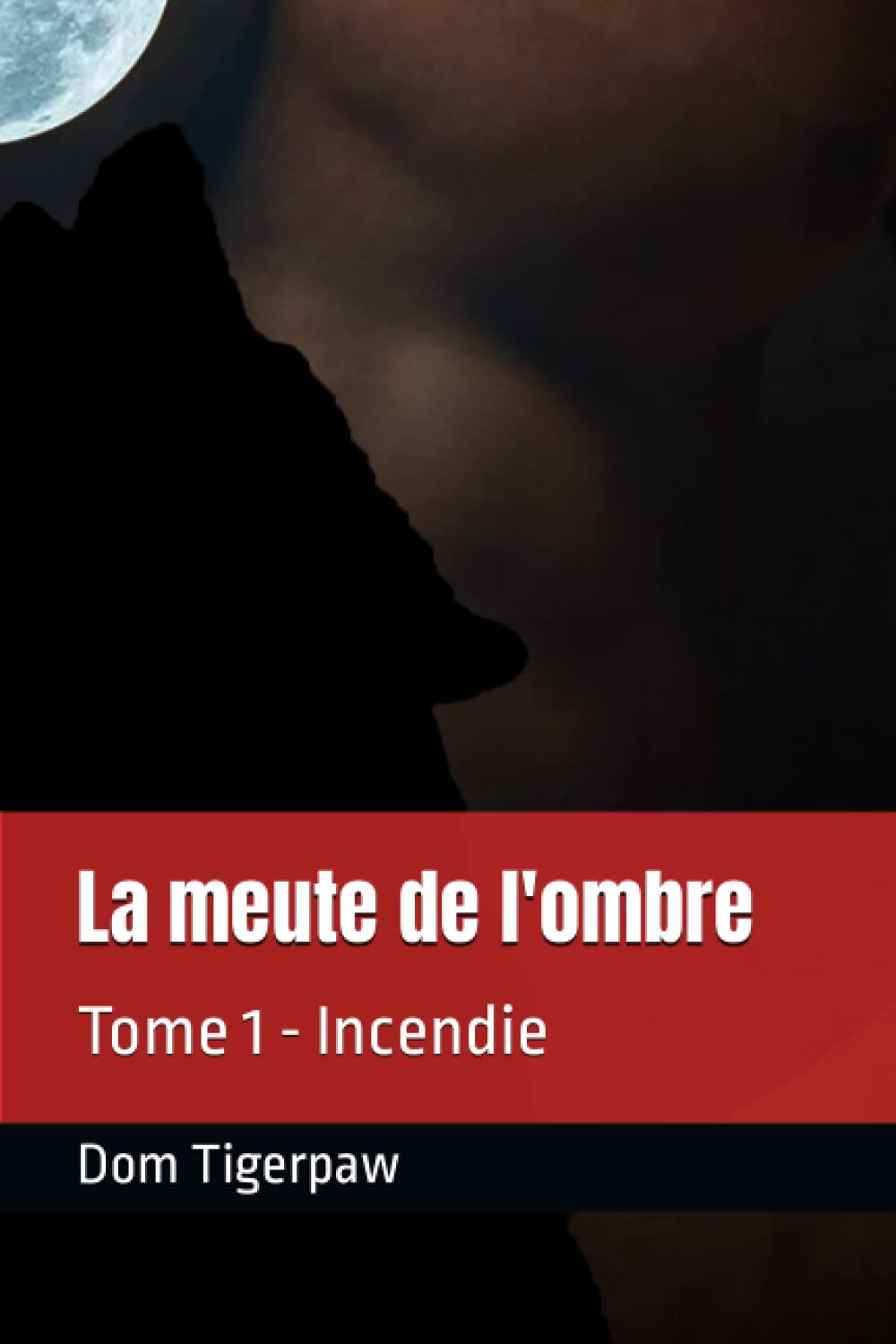 La meute de l'ombre: Tome 1 - Incendie
