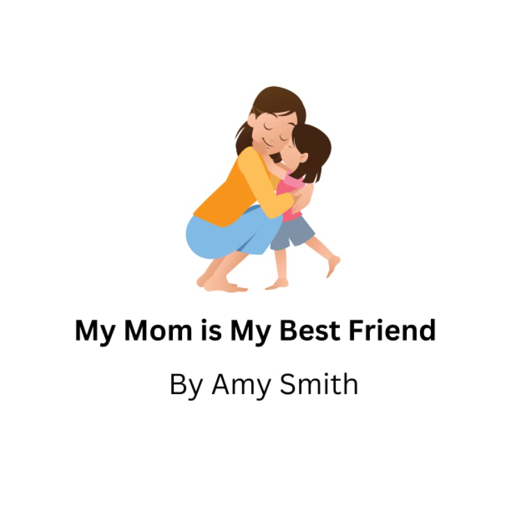 my-mom-is-my-best-friend-by-amy-smith-goodreads