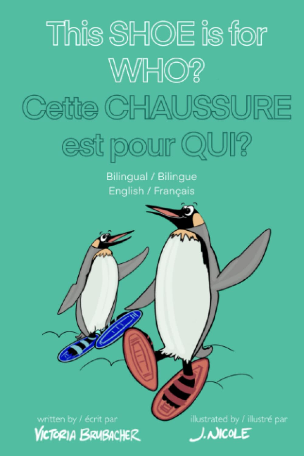 This Shoe is for Who Cette Chaussure est pour Qui? Bilingual English & French Children's