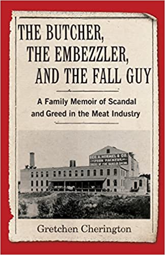 The Butcher, the Embezzler, and the Fall Guy: A Family Memoir of Scandal and Greed in the Meat Industry
