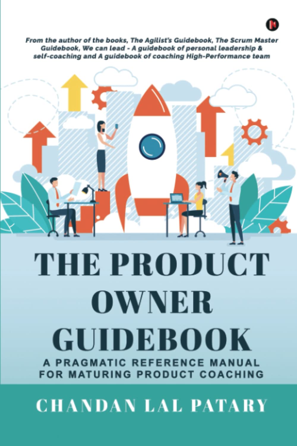 The Product Owner Guidebook: A Pragmatic Reference Manual for Maturing Product Coaching