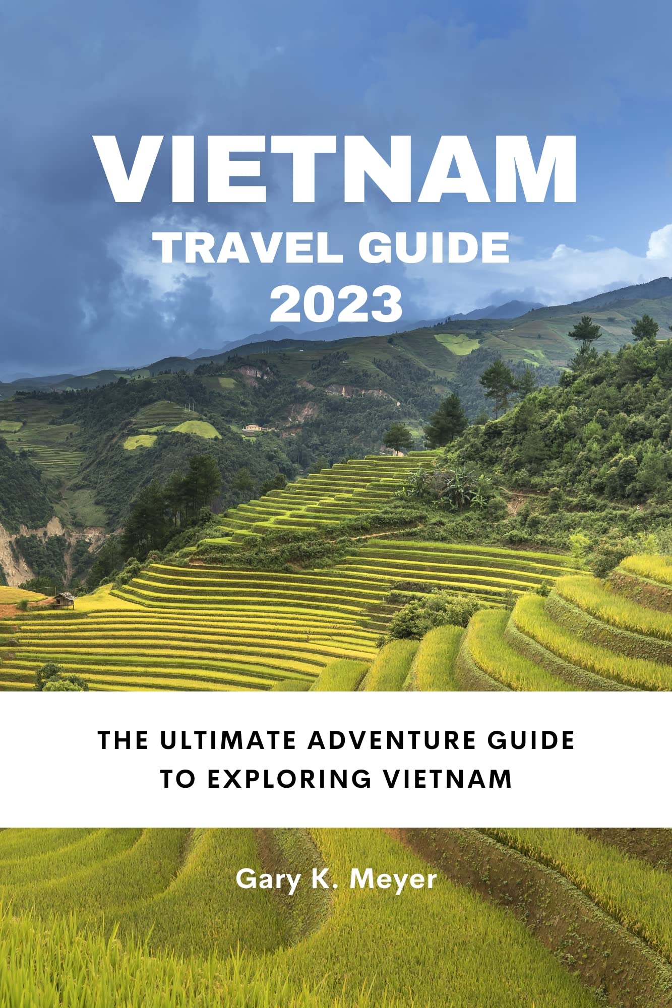 Vietnam Travel Guide 2023 The Ultimate Adventure Guide to Exploring