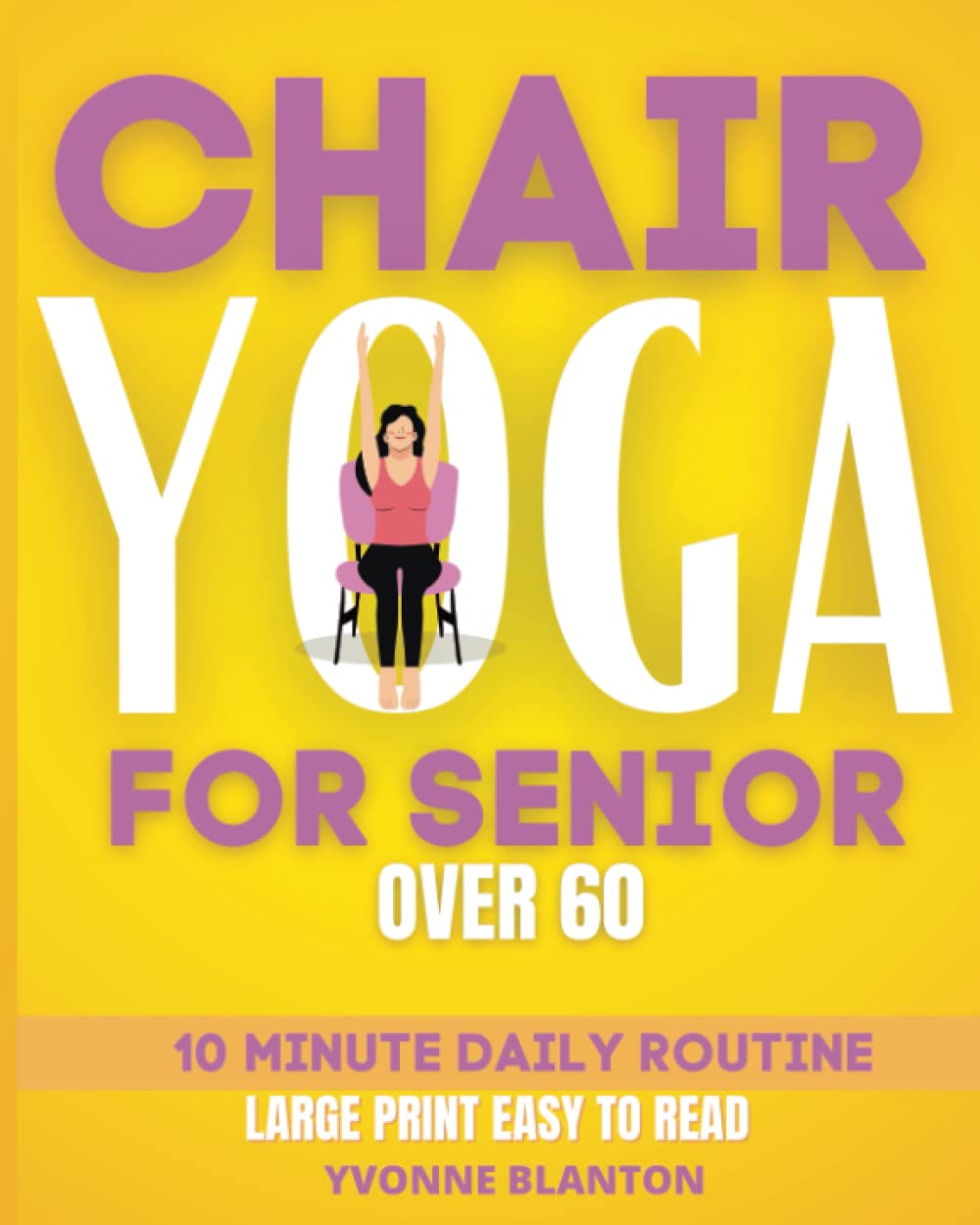 Chair Yoga for Seniors Improve Your Quality of Life with a Stepby