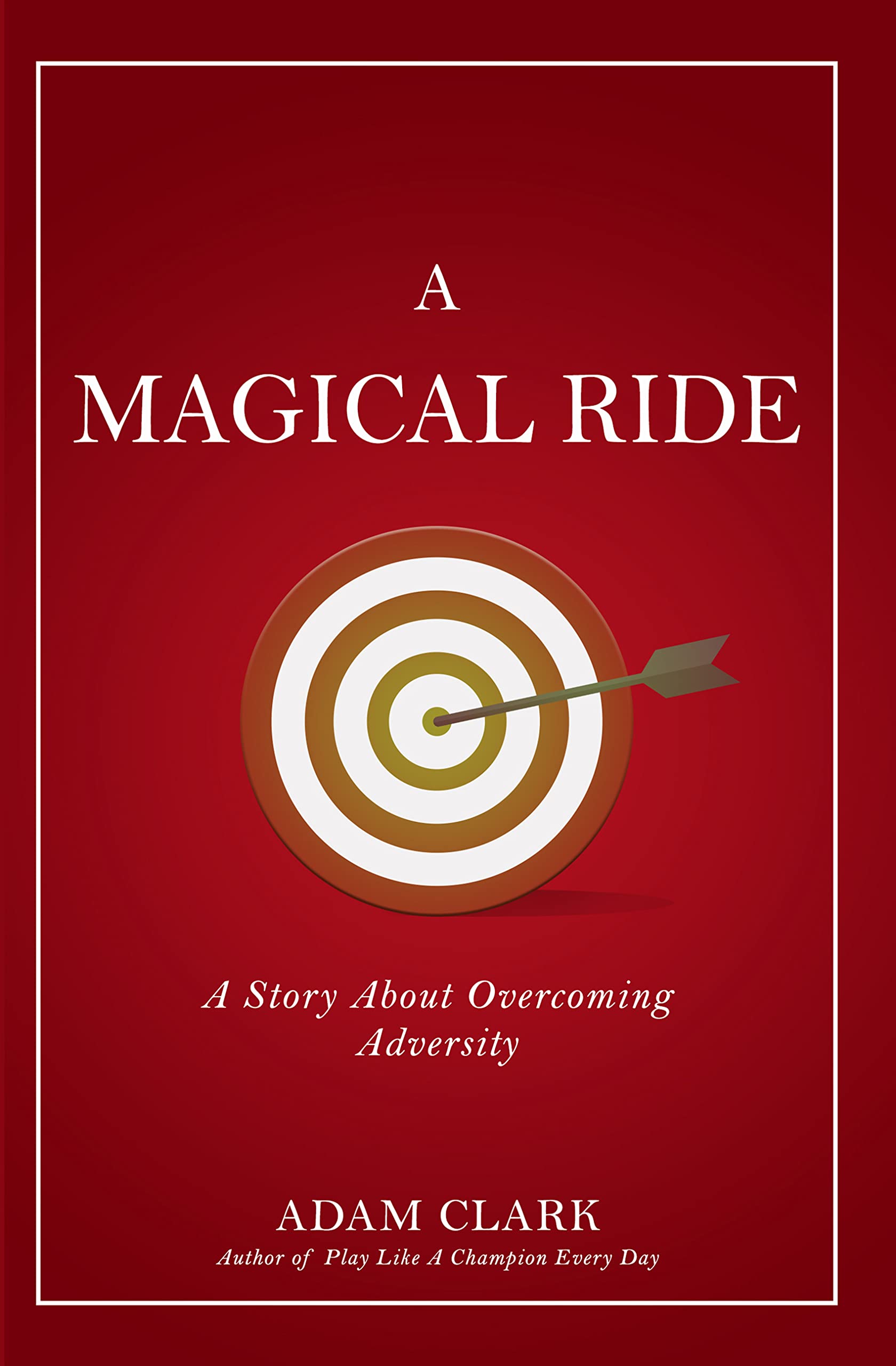 A Magical Ride: : A Story About Overcoming Adversity by Adam Clark ...