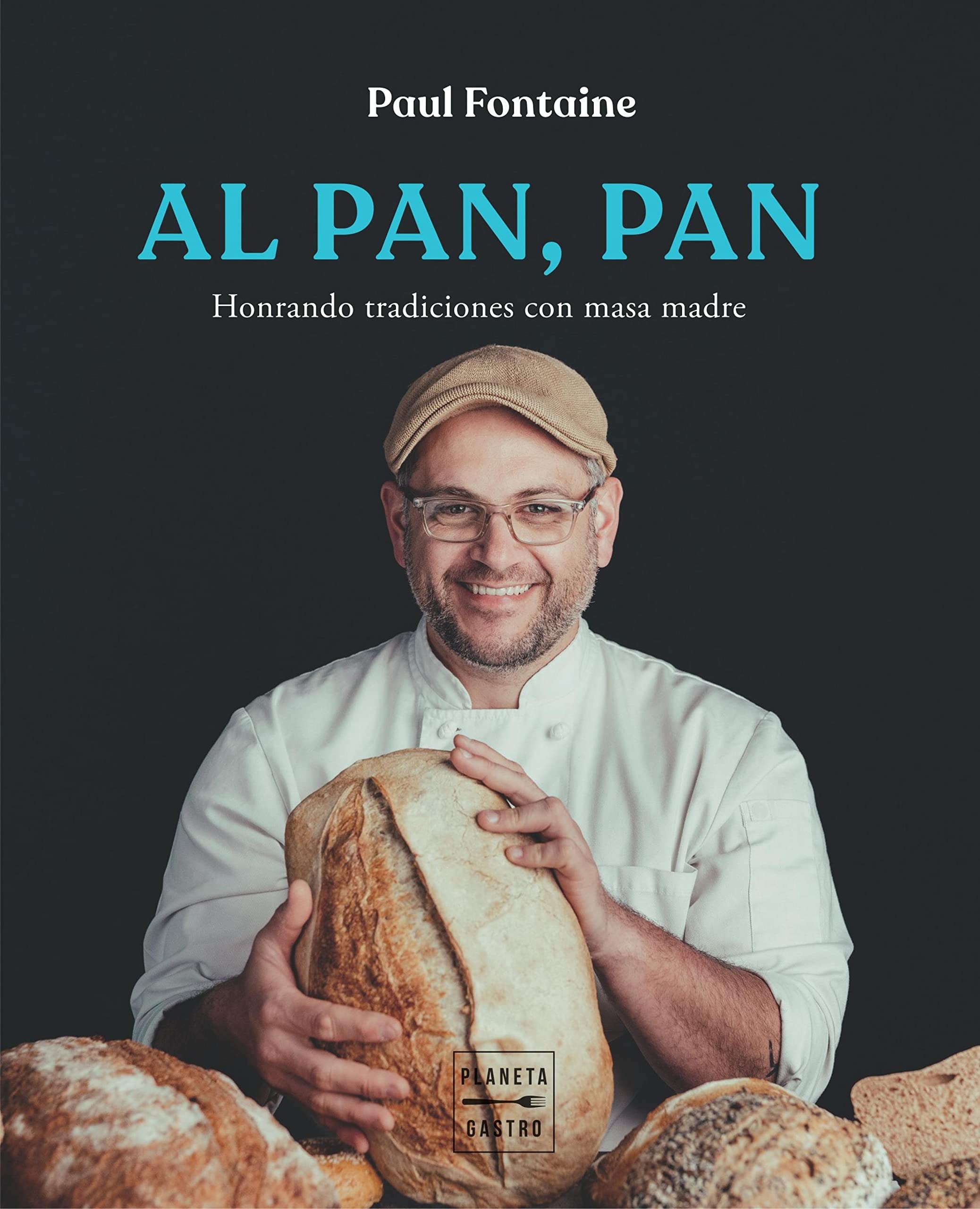 Al pan, pan Honrando tradiciones con masa madre by Paul Fontaine