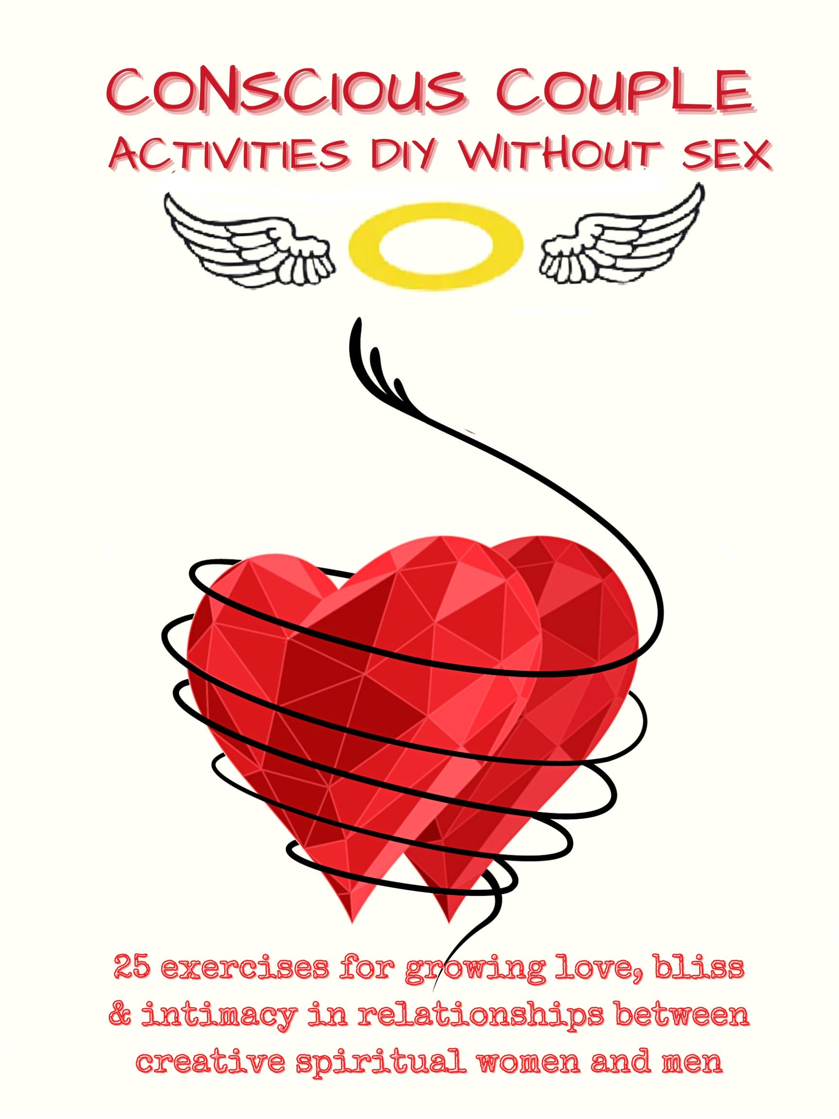 Conscious Couple Activities DIY Without Sex: 25 Exercises for Growing Love, Bliss & Intimacy in Relationship Between Creative Spiritual Women and Men