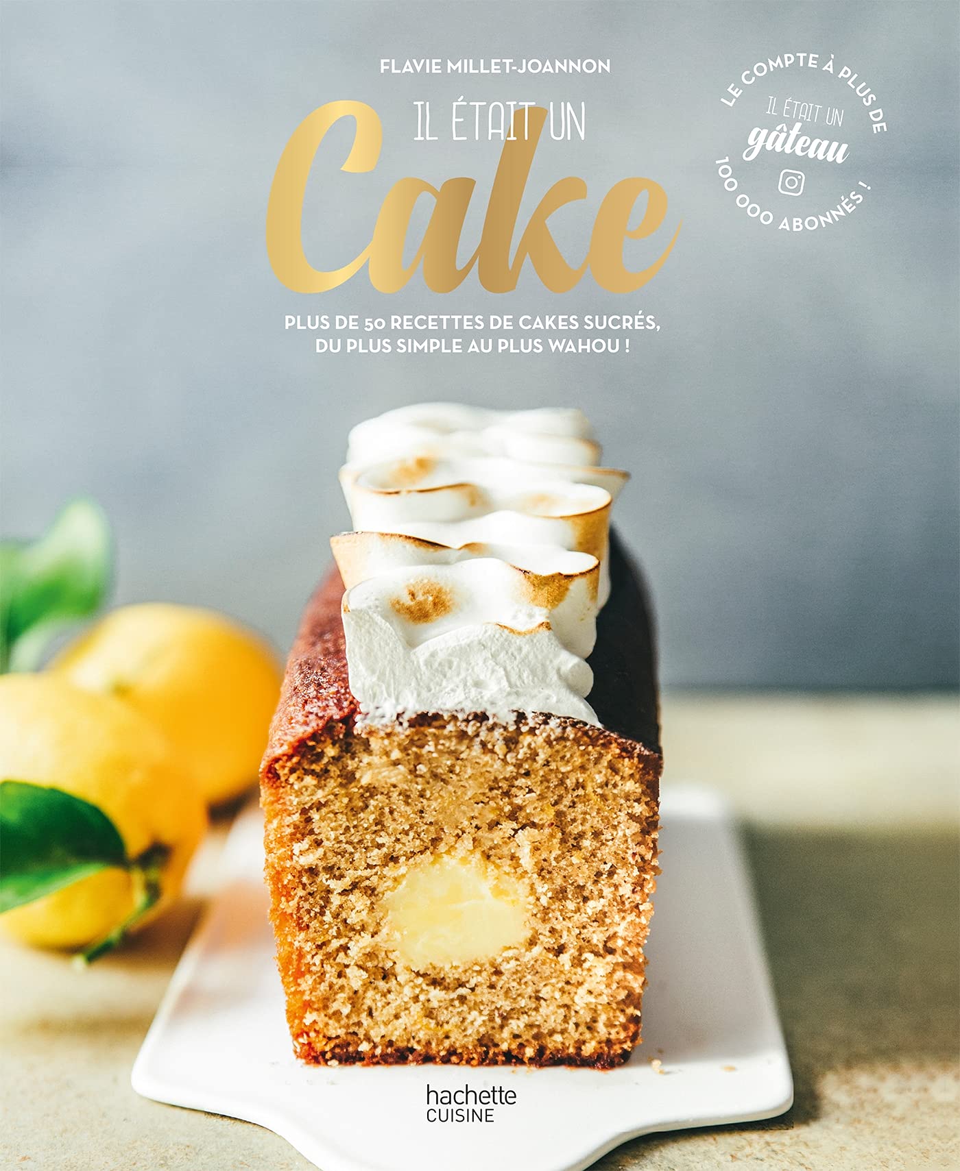 Il était un cake Plus de 50 recettes de cakes sucrés, du plus simple