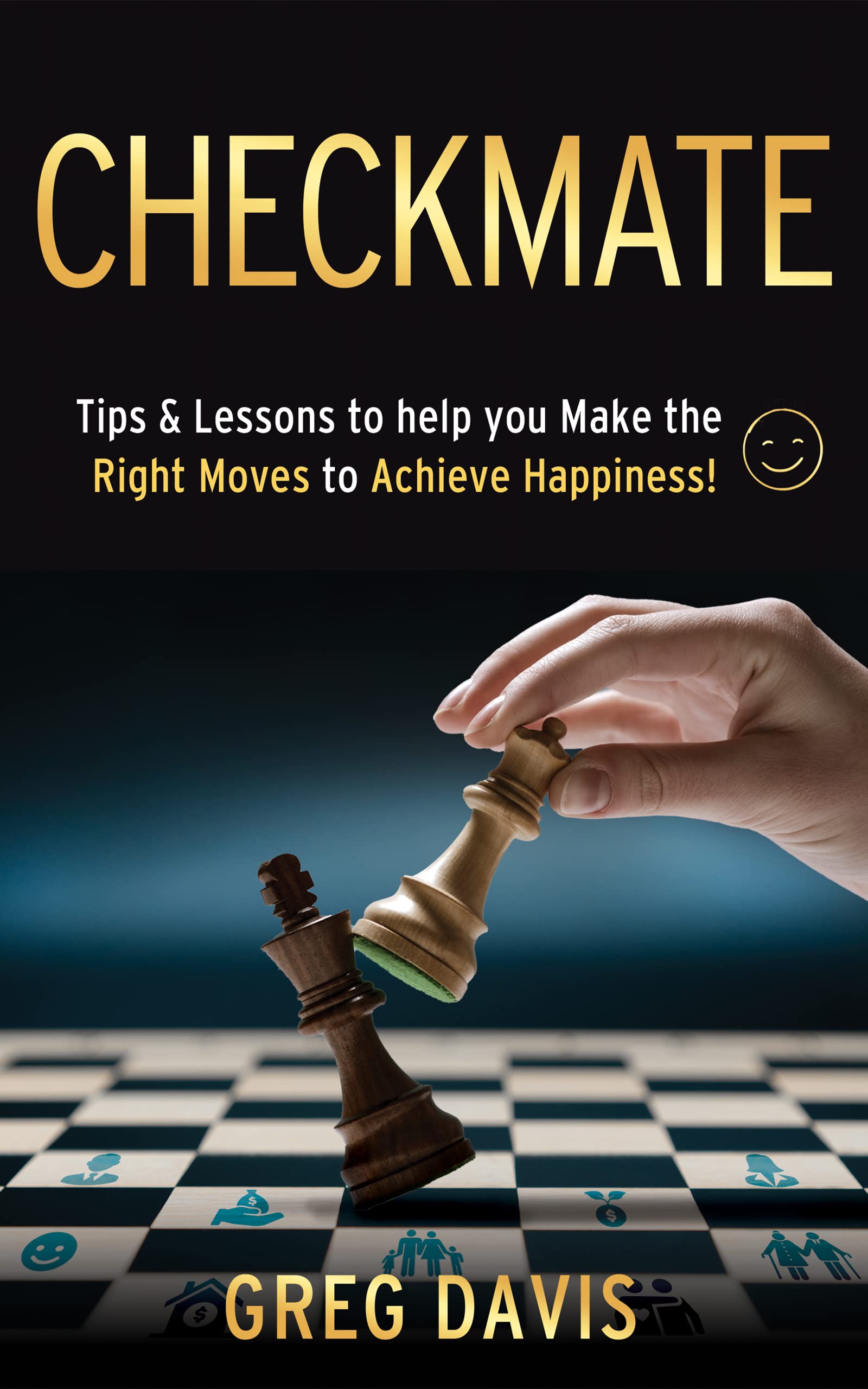 Checkmate: Tips & Lessons to Help You Make the Right Moves to Achieve Happiness!