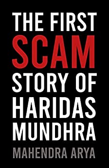 The First Scam: A Detailed Story Of Haridas Mundhra