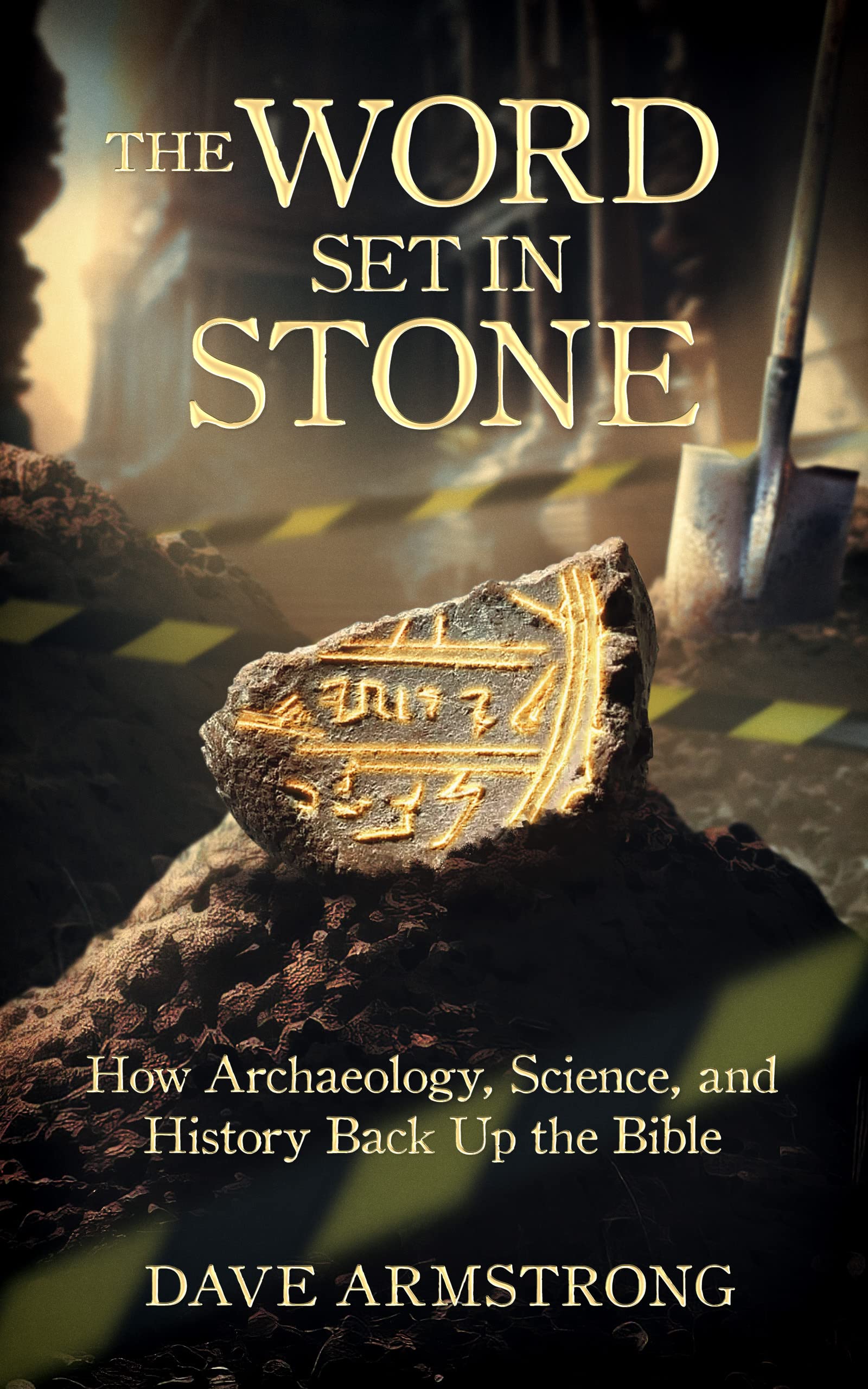 The Word Set in Stone - How Archaeology, Science, and History Back up the Bible