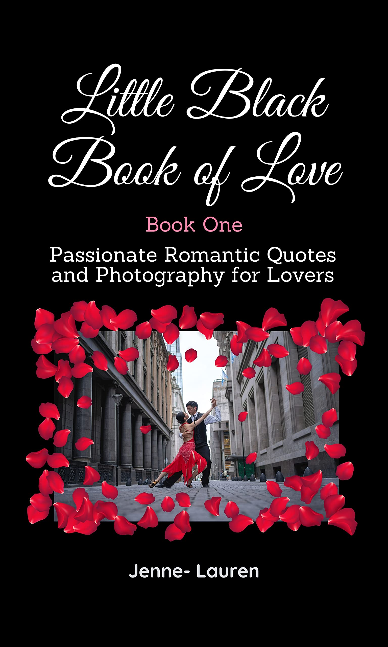 Little Black Book of Love: Passionate Romantic Quotes and Photography for Lovers - Book One