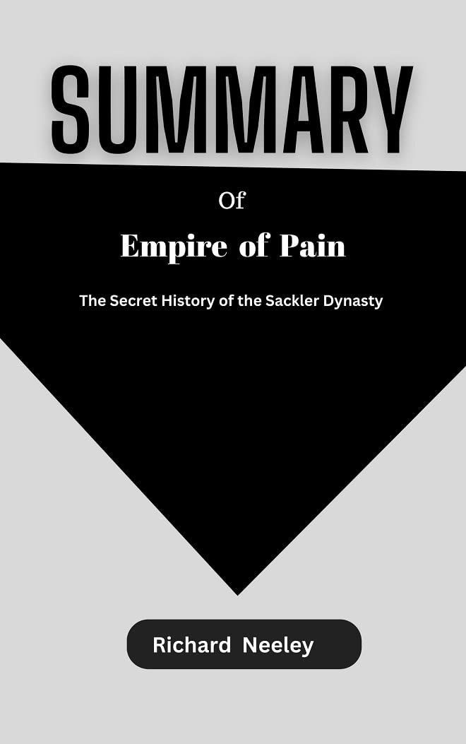 SUMMARY OF Empire of Pain The Secret History of the Sackler Dynasty By