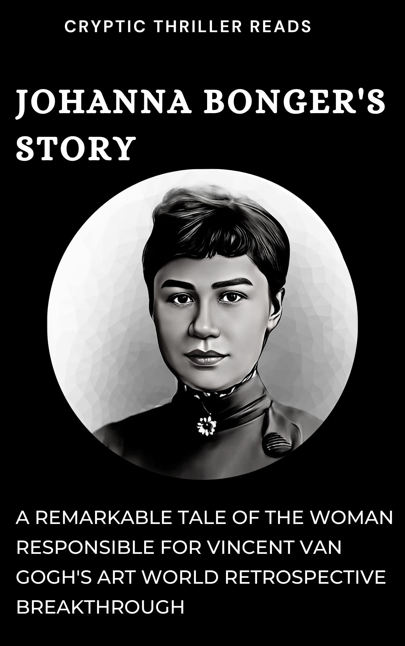 JOHANNA BONGER'S STORY A Remarkable Tale of the Woman Responsible for