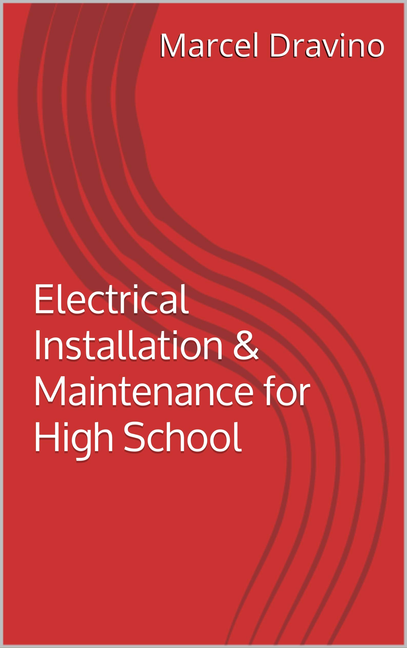Electrical Installation & Maintenance for High School by Marcel Dravino