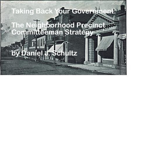 Taking Back Your Government The Neighborhood Precinct Committeeman