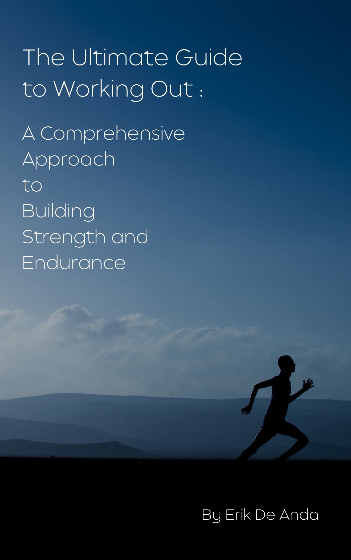 The Ultimate Guide to Working Out A Comprehensive Approach to Building Strength and Endurance