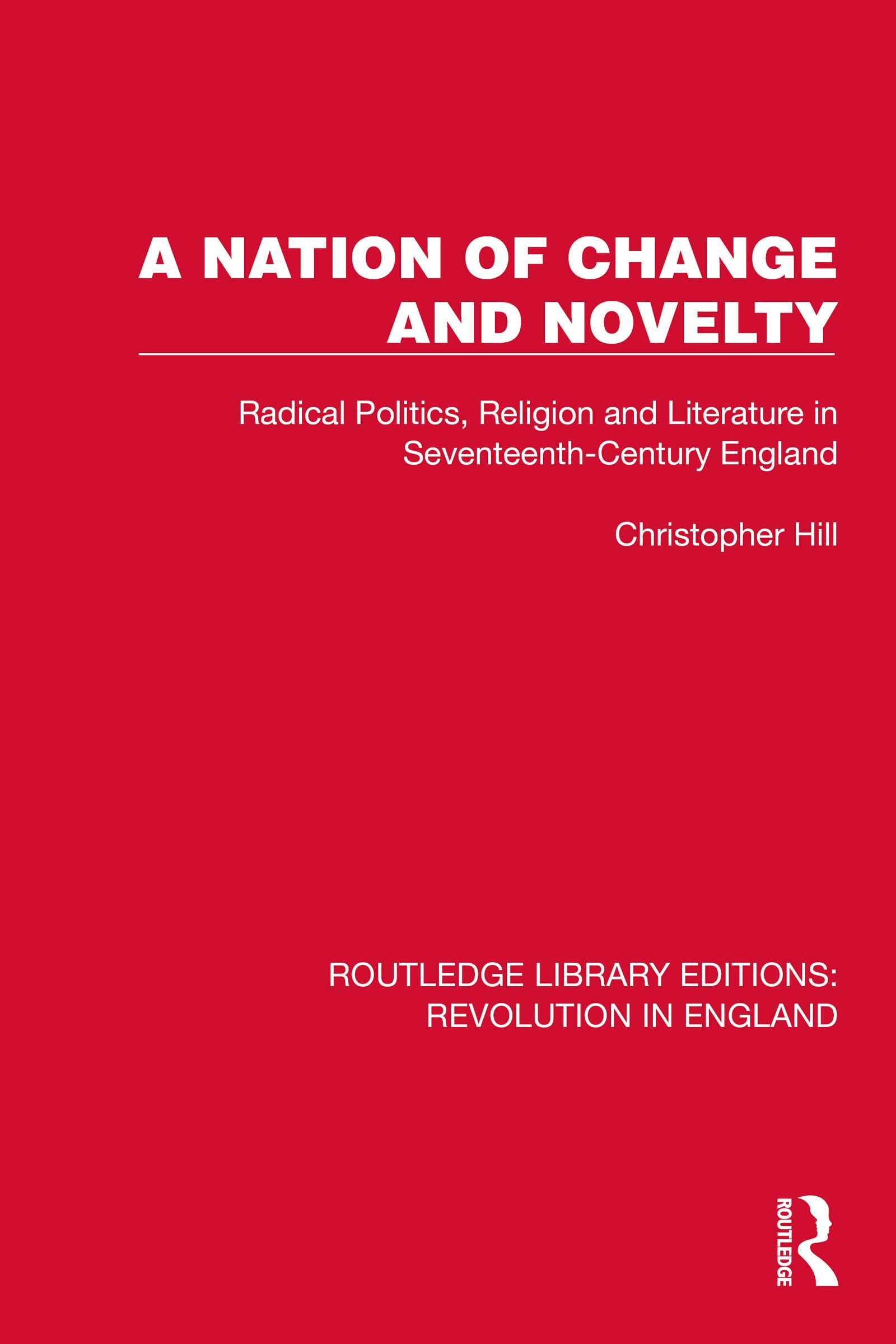 A Nation of Change and Novelty Radical Politics, Religion and Literature in SeventeenthCentury