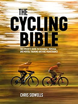 The Cycling Bible: The cyclist’s guide to technical, physical and mental training and bike maintenance