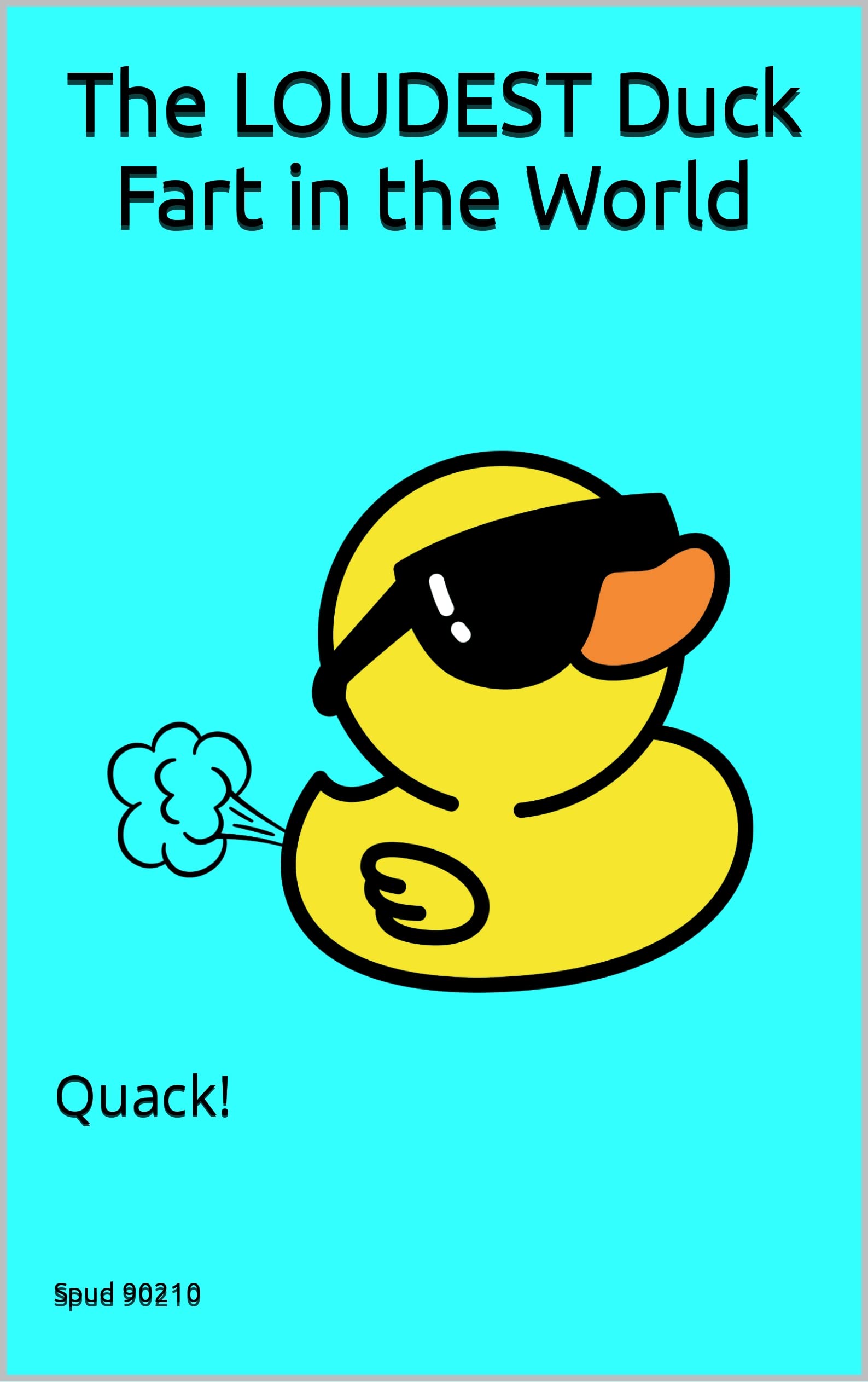 The Loudest Duck Fart in the World Quack! by Spud 90210 Goodreads