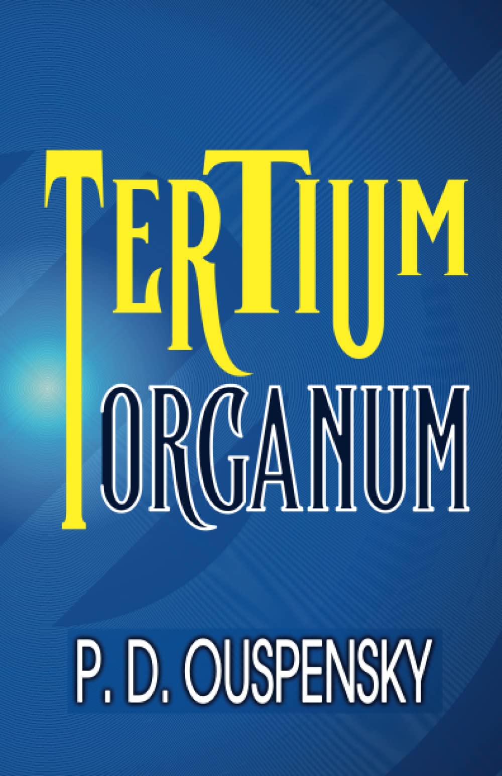 TERTIUM ORGANUM by P.D. Ouspensky | Goodreads