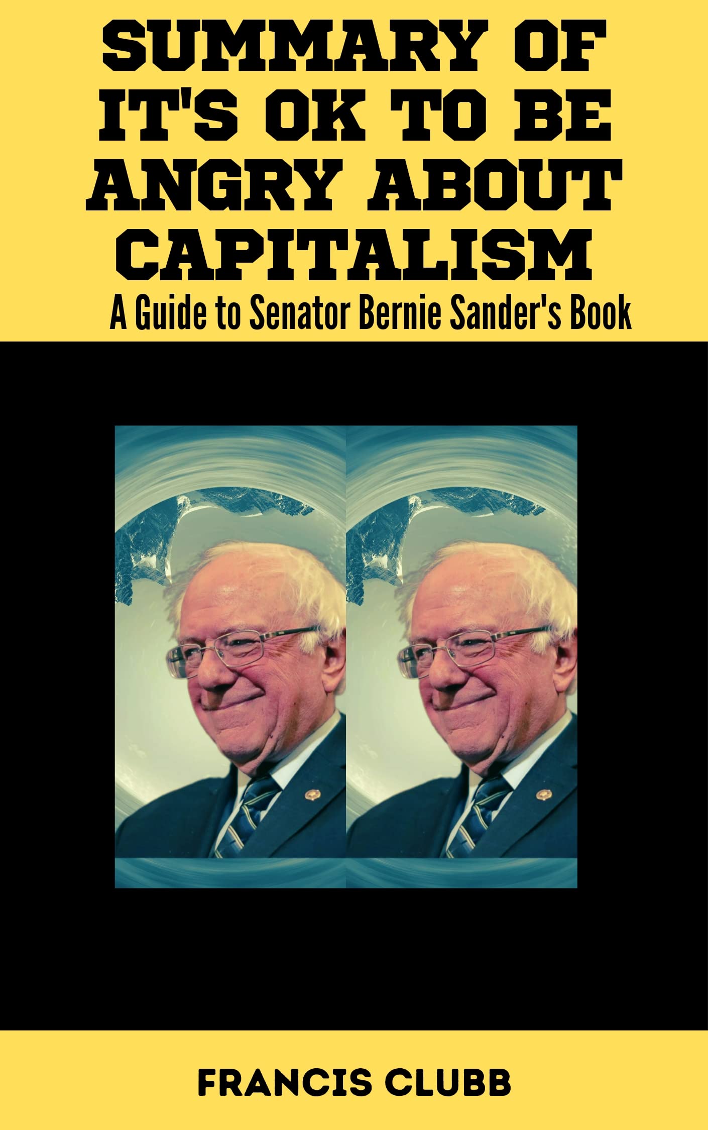 SUMMARY AND ANALYSIS OF Senator Bernie Sanders Book IT'S OK TO BE ANGRY