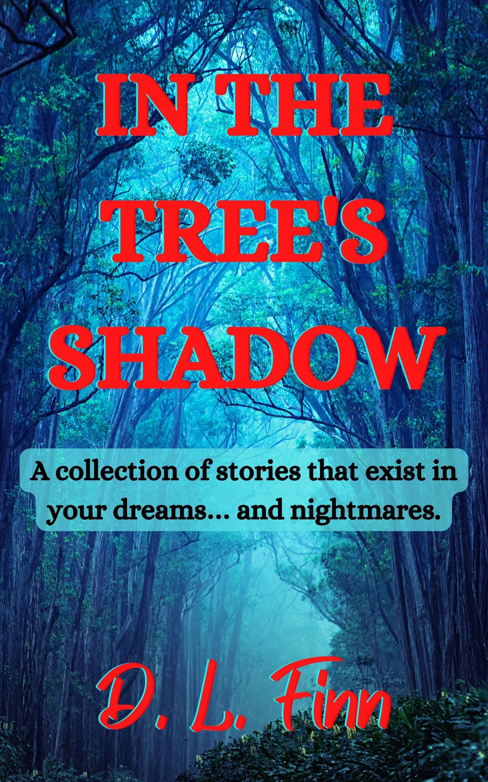 In the Tree's Shadow: A collection of stories that exist in your dreams… and nightmares.