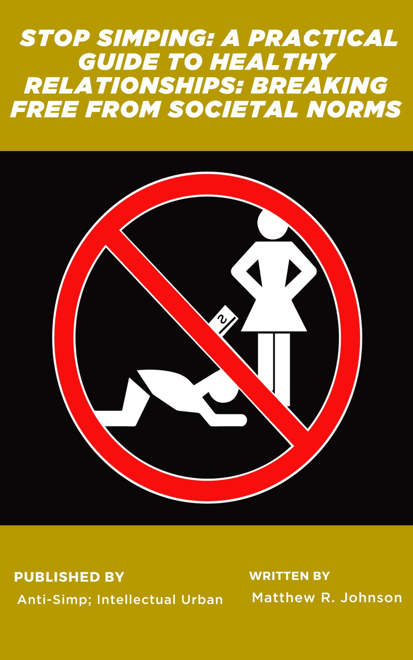 Stop Simping: A Practical Guide to Healthy Relationships: Breaking Free ...