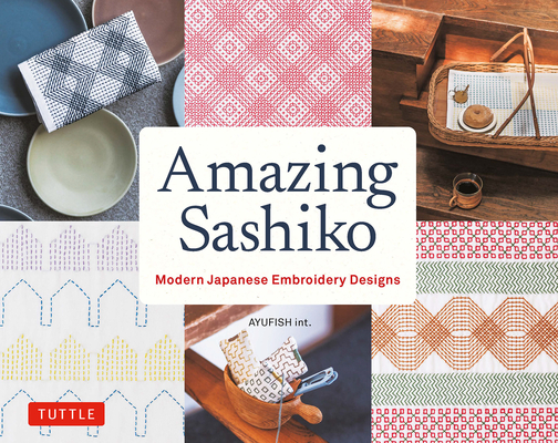 Amazing Sashiko: Modern Japanese Embroidery Designs