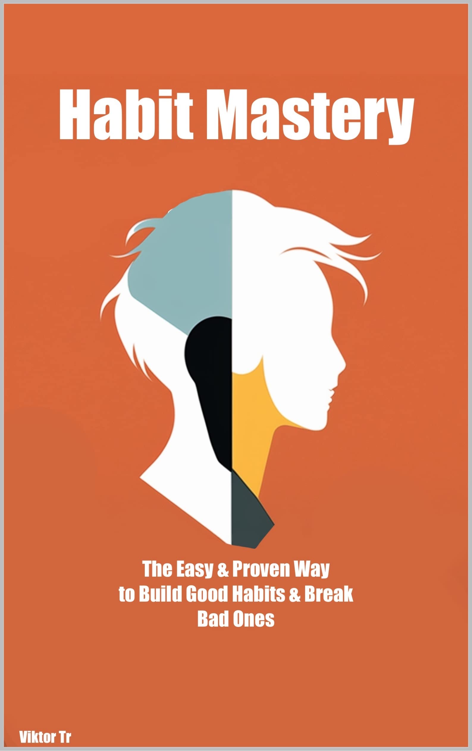 habit-mastery-the-easy-proven-way-to-build-good-habits-break-bad
