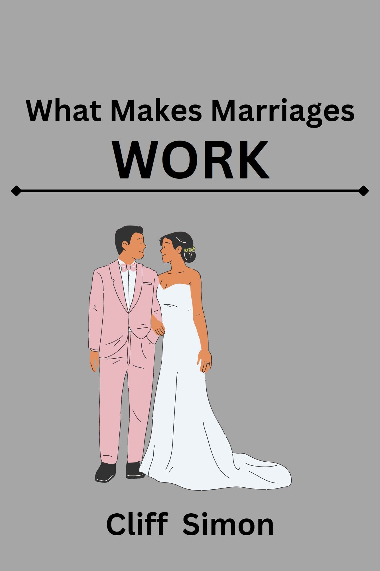 What Makes Marriages Work Improve your marriage with this short