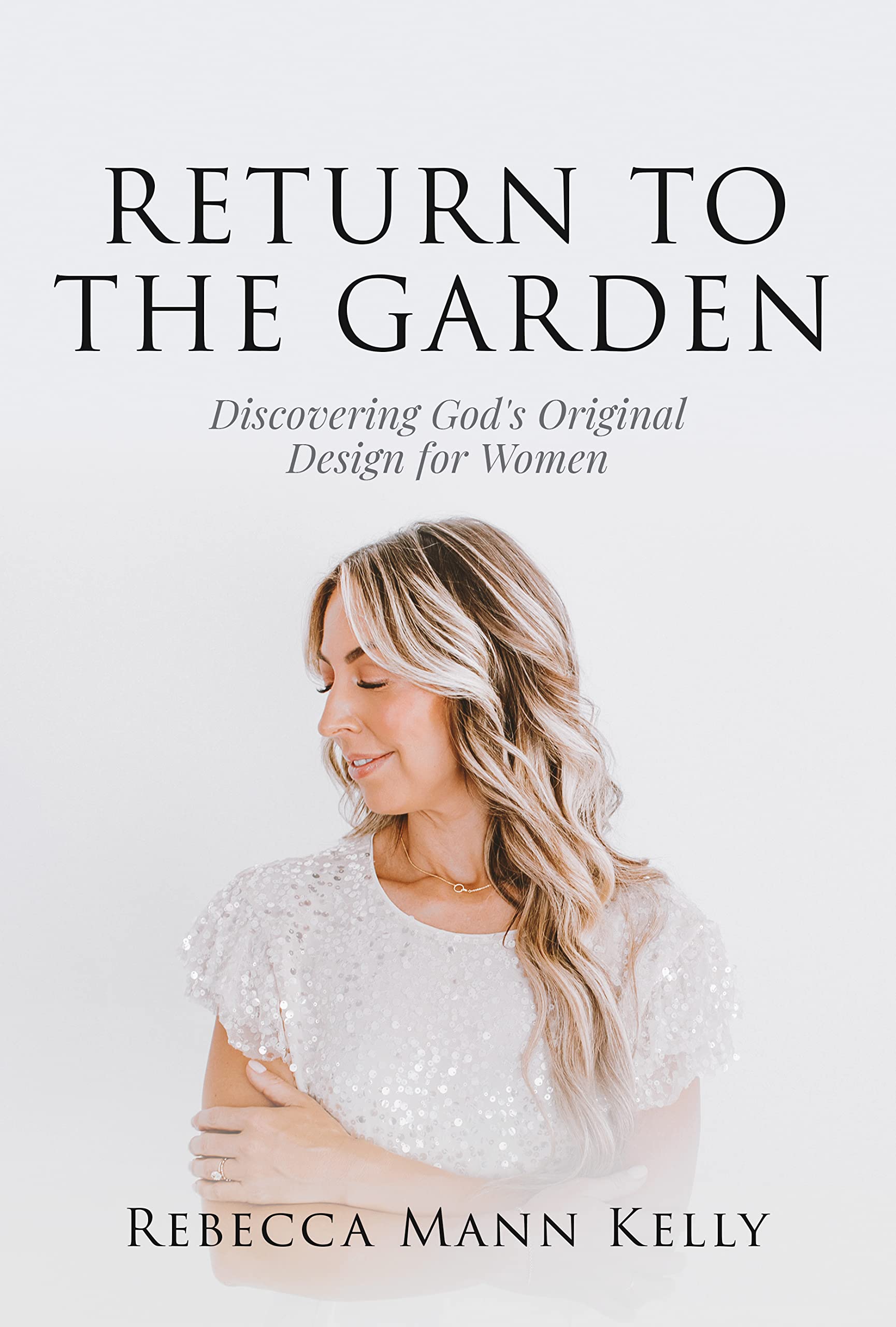 Return to the Garden: Discovering God's Original Design for Women