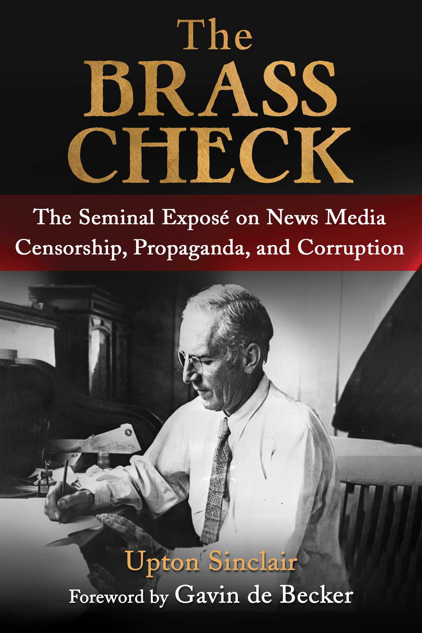The Brass Check The Seminal Exposé on News Media Censorship and Propaganda by Upton Sinclair