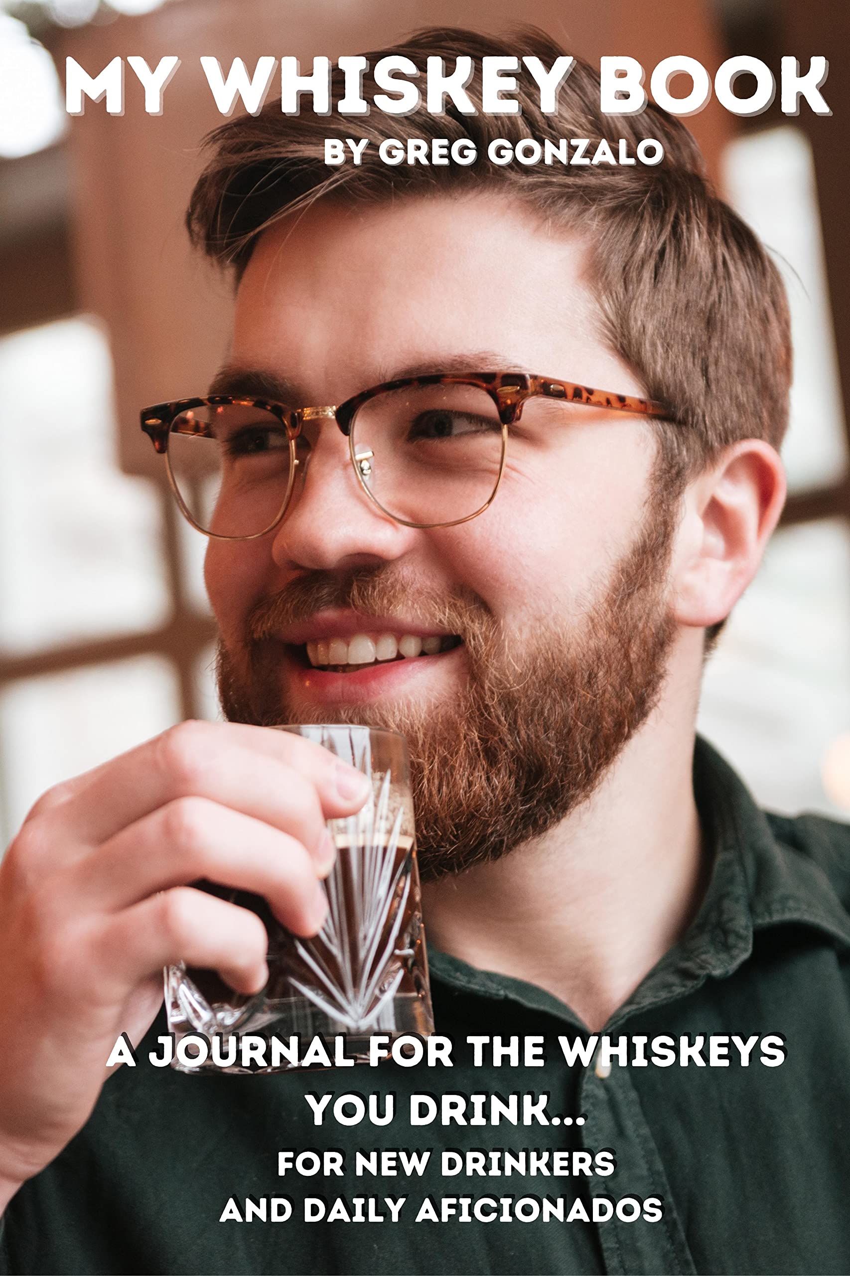 My Whiskey Book A Journal For The Whiskeys You Drink... For New