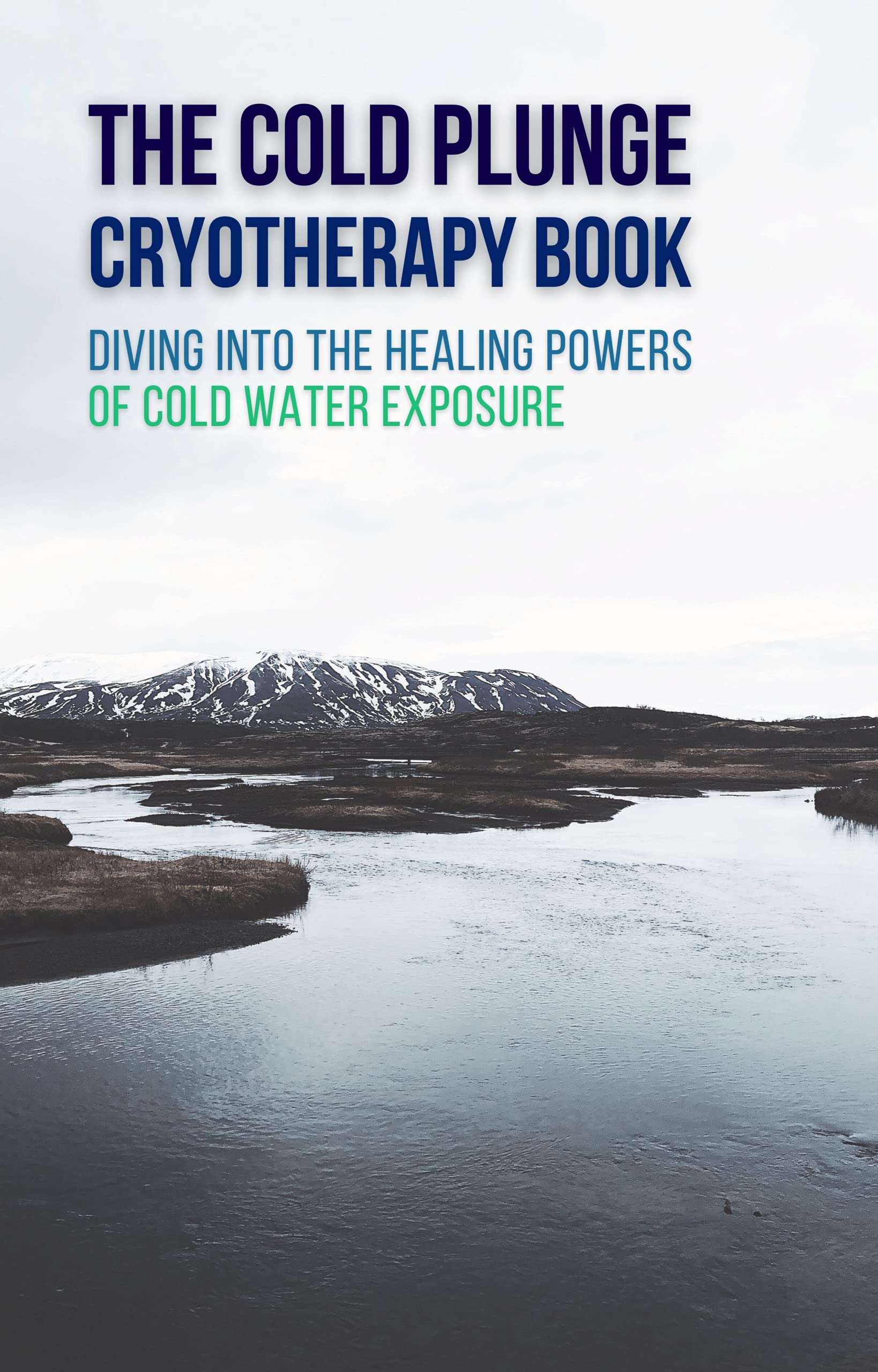 The Cold Plunge Cryotherapy Book Diving Into the Healing Powers of
