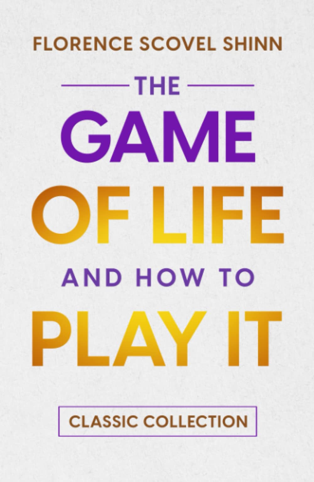The Game of Life and How to Play it: Classic Collection by Florence ...