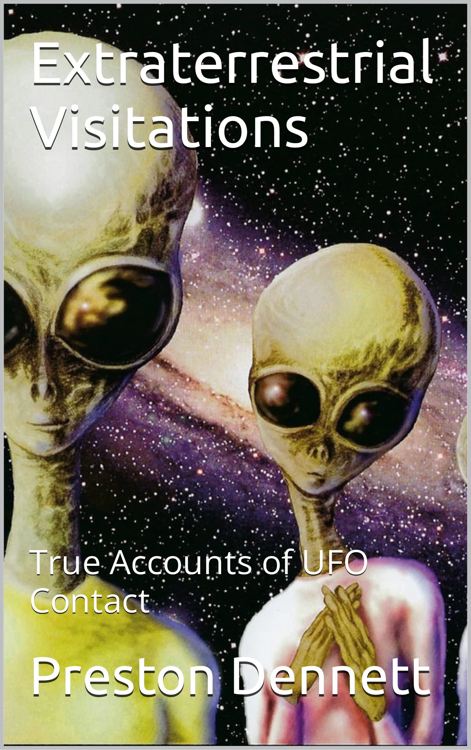Extraterrestrial Visitations: True Accounts of UFO Contact