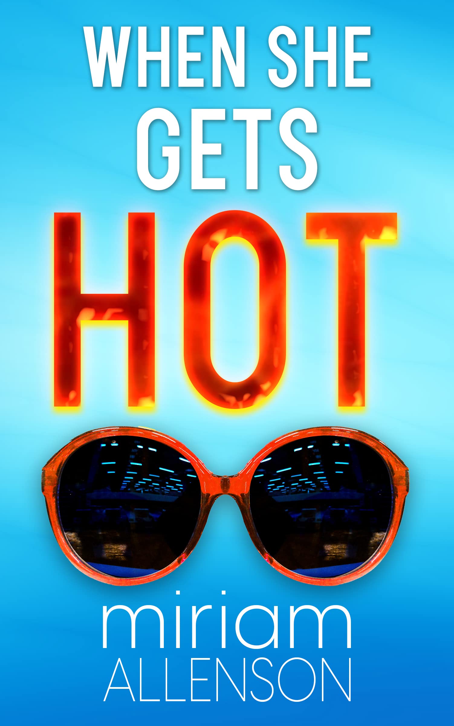 When She Gets Hot: A Feisty Women's Fiction Novel