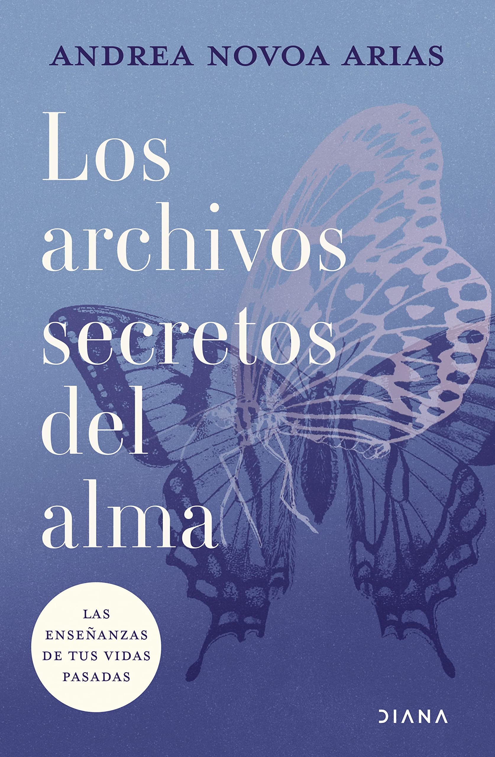 Los archivos secretos del alma: Las enseñanzas de tus vidas pasadas