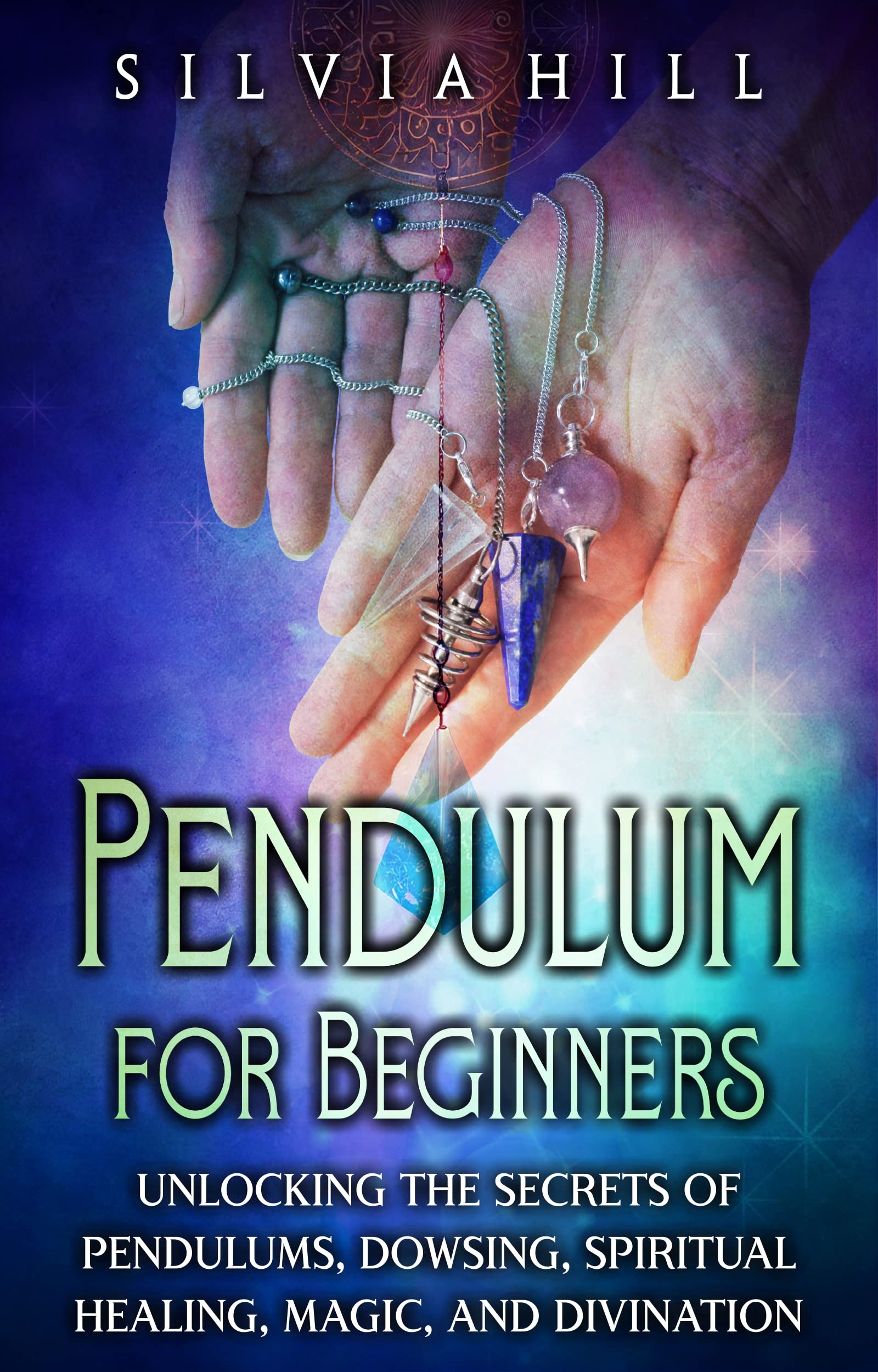 Pendulum for Beginners Unlocking the Secrets of Pendulums, Dowsing