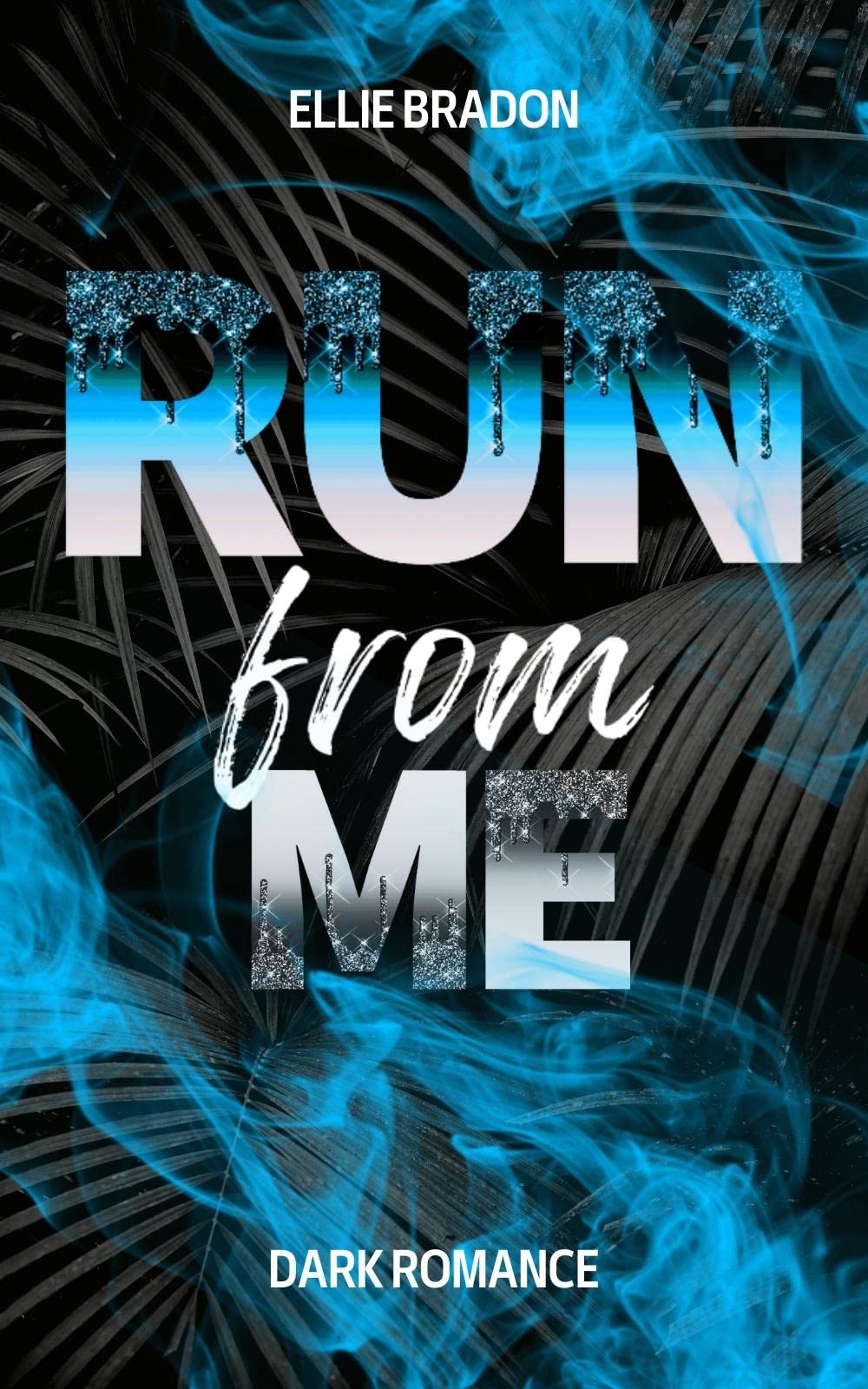 RUN from me : düsterer Liebesroman mit ausdrucksstarken Charakteren und Spicy-Szenen (RUN-Reihe 2)